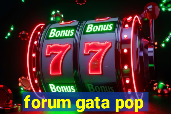 forum gata pop